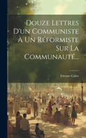 Douze Lettres D'un Communiste À Un Réformiste Sur La Communauté...