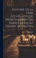 Histoire de la dîme ecclésiastique, principalement en France, jusqu'au décret de Gratien