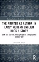 The Printer as Author in Early Modern English Book History