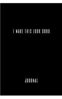 I Make This Look Good: A Diary Of Chilling Out And Being Cool, A5 Paperback (6 X 9 Inches)100 High Quality Lined Pages, Hand Writing Notebook