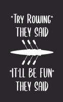Try Rowing They Said It'll Be Fun They Said