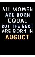 all women are born equal but the best are born in August