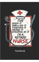 I've Seen It I'm A Retired Nurse Notebook