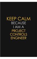 Keep Calm Because I Am A Project Controls Engineer