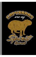 Capybaras Are My Spirit Animal