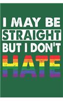 I May Be Straight But I Don't Hate: Lined Notebook