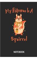 My Patronus Is a Squirrel - Notebook: Liniertes Eichhörnchen Notizbuch & Schreibheft Für Frauen, Männer & Kinder. Tolle Geschenk Idee Für Alle Eichhörnchen Freunde.
