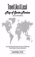 Travel Like a Local - Map of Santa Monica (Black and White Edition): The Most Essential Santa Monica (California) Travel Map for Every Adventure