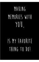 Making Memories With You Is My Favorite Thing To Do