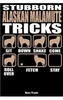Stubborn Alaskan Malamute Tricks Weekly Planner: A 6 Month - 180 Daily - 26 Week Journal Planner Calendar Schedule Organizer Appointment Notebook, Monthly Planner, To do, Grocery Shopping List ... 