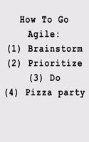 How To Go Agile: (1) Brainstorm (2) Prioritize (3) Do (4) Pizza party: Blank Lined Journal