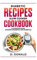 Diabetic Recipes Slow Cooker Cookbook: A Complete Slow Cooker Cookbook for Diabetics