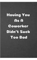 Having You As A Coworker Didn't Suck Too Bad