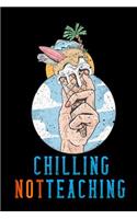 chilling not teaching