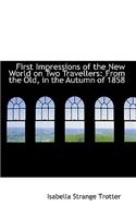 First Impressions of the New World on Two Travellers: From the Old, in the Autumn of 1858