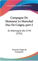 Campagne De Monsieur Le Marechal Duc De Coigny, part 2: En Allemagne L'An 1743 (1761)