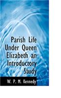 Parish Life Under Queen Elizabeth an Introductory Study