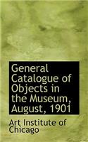 General Catalogue of Objects in the Museum, August, 1901
