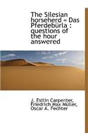 The Silesian Horseherd = Das Pferdeb Rla: Questions of the Hour Answered(English)