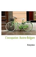 L'Occupation Austro-Bulgare: (French)