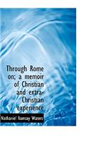 Through Rome On; A Memoir of Christian and Extra-Christian Experience