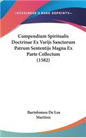 Compendium Spiritualis Doctrinae Ex Varijs Sanctorum Patrum Sententijs Magna Ex Parte Collectum (1582)