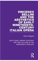 Vincenzo Bellini and the Aesthetics of Early Nineteenth-Century Italian Opera