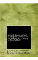 Sabbath-School Manual, or Religious Exercises for the Morning and Evening of Each Sabbath