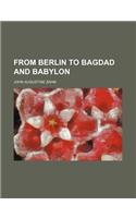 From Berlin to Bagdad and Babylon