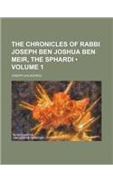 The Chronicles of Rabbi Joseph Ben Joshua Ben Meir, the Sphardi (Volume 1)