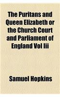 The Puritans and Queen Elizabeth or the Church Court and Parliament of England Vol III