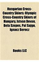 Hungarian Cross-Country Skiers: Olympic Cross-Country Skiers of Hungary, Istvn Dvn, Bla Szepes, PL Sajg, Igncz Berecz(English)