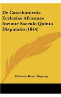 De Catechumenis Ecclesiae Africanae Ineunte Saeculo Quinto Disputatio (1844)