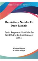 Des Actions Noxales En Droit Romain: De La Responsabilite Civile Du Fait D'Autrui En Droit Francais (1883)(French)