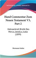 Hand Commentar Zum Neuen Testament V3, Part 2: Hebraerbrief, Briefe Des Petrus, Jakobus, Judas (1899)