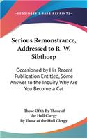 Serious Remonstrance, Addressed to R. W. Sibthorp