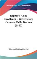 Rapporti a Sua Eccellenza Il Governatore Generale Della Toscana (1860)