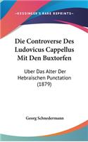 Die Controverse Des Ludovicus Cappellus Mit Den Buxtorfen: Uber Das Alter Der Hebraischen Punctation (1879)
