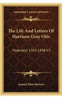 The Life And Letters Of Harrison Gray Otis