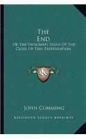 End: Or the Proximate Signs of the Close of This Dispensation