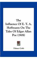The Influence Of E. T. A. Hoffmann On The Tales Of Edgar Allan Poe (1908)