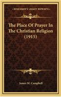The Place of Prayer in the Christian Religion (1915)