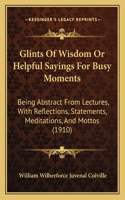 Glints Of Wisdom Or Helpful Sayings For Busy Moments