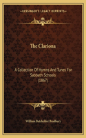 Clariona: A Collection Of Hymns And Tunes For Sabbath Schools (1867)