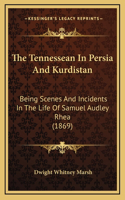 The Tennessean In Persia And Kurdistan: Being Scenes And Incidents In The Life Of Samuel Audley Rhea (1869)(English)
