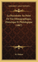 La Macedoine Au Point De Vue Ethnographique, Historique Et Philologique (1887): (French)