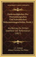 Denkwurdigkeiten Der Wurtembergischen Und Schwabischen Reformationsgeschichte, Book 2