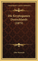 Die Kryptogamen Deutschlands (1875)