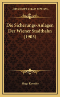 Die Sicherungs-Anlagen Der Wiener Stadtbahn (1903)