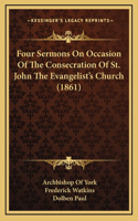 Four Sermons On Occasion Of The Consecration Of St. John The Evangelist's Church (1861)